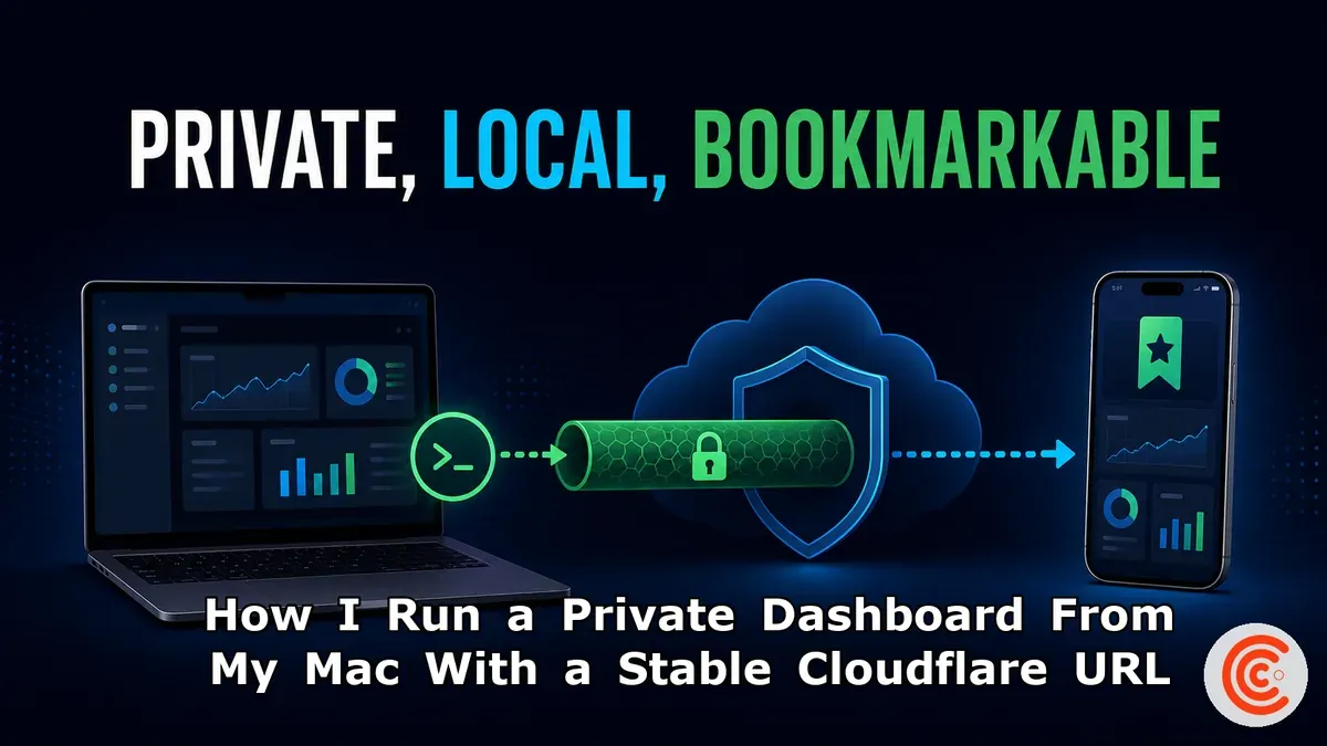 How I Run a Private Dashboard From My Mac With a Stable Cloudflare URL